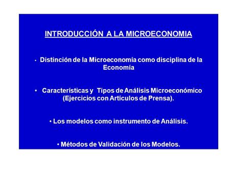 INTRODUCCIÓN A LA MICROECONOMIA Distinción de la Microeconomía como disciplina de la Economía Características y Tipos de Análisis Microeconómico (Ejercicios.
