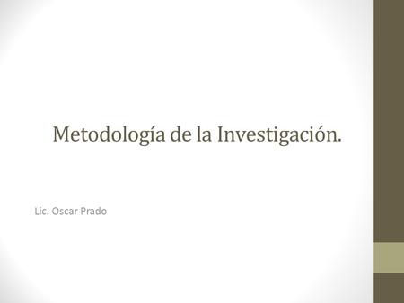 Metodología de la Investigación. Lic. Oscar Prado.