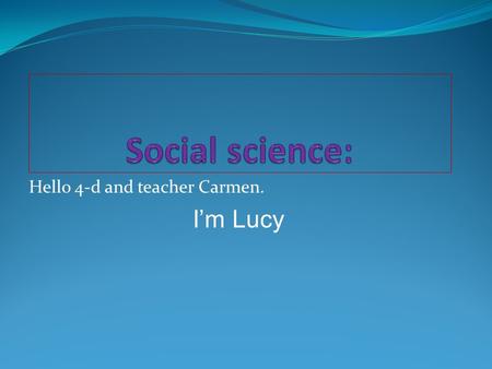 Hello 4-d and teacher Carmen. I’m Lucy. IN SPAIN AND ARAGON.