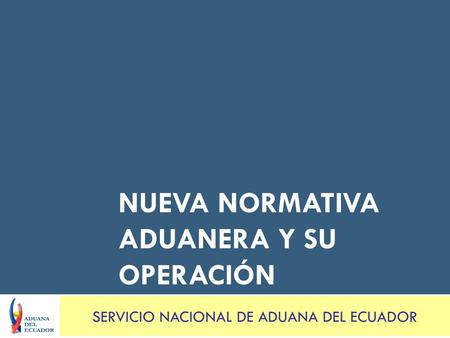 NUEVA NORMATIVA ADUANERA Y SU OPERACIÓN