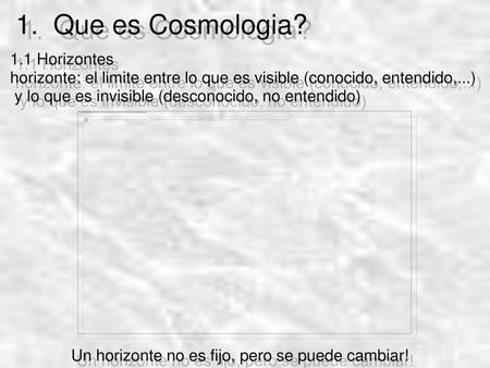 1. Que es Cosmologia? 1.1 Horizontes