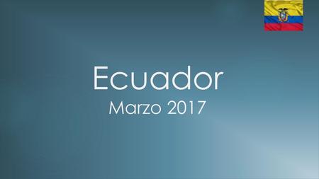 Ecuador Marzo 2017.