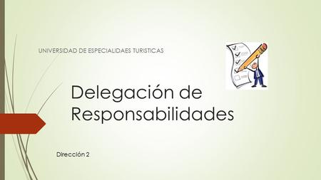 Delegación de Responsabilidades UNIVERSIDAD DE ESPECIALIDAES TURISTICAS Dirección 2.