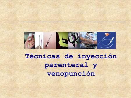 Técnicas de inyección parenteral y venopunción. Introducción Parenteral: Vía de administración de los fármacos atravesando una o más capas de la piel.