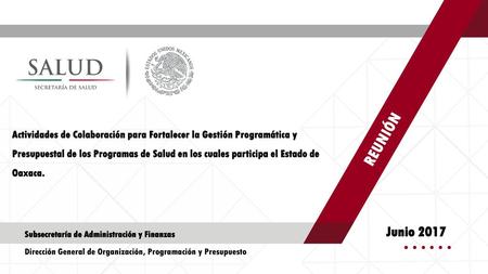 REUNIÓN Actividades de Colaboración para Fortalecer la Gestión Programática y Presupuestal de los Programas de Salud en los cuales participa el Estado.