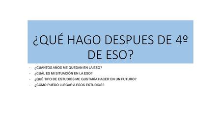 ¿QUÉ HAGO DESPUES DE 4º DE ESO?