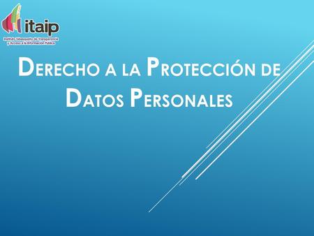 Derecho a la Protección de Datos Personales