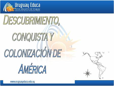 Descubrimiento, conquista y colonización de América.