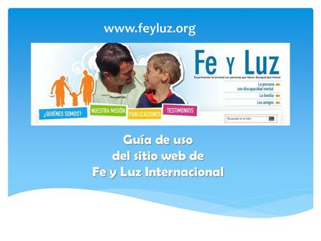 Www.feyluz.org Guía de uso del sitio web de Fe y Luz Internacional.