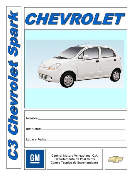 C3 Chevrolet Spark Nombre: Instructor: Lugar y Fecha: