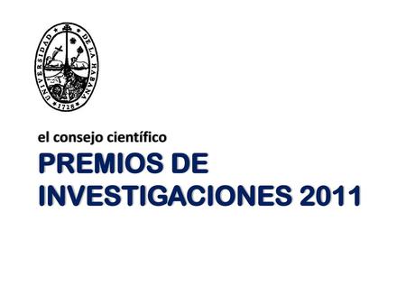 el consejo científico PREMIOS DE INVESTIGACIONES 2011