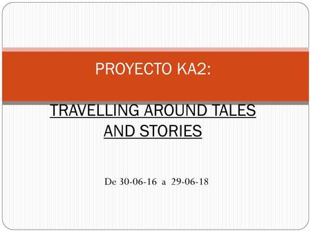 PROYECTO KA2: TRAVELLING AROUND TALES AND STORIES