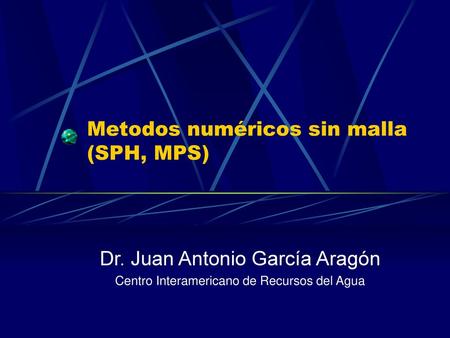 Metodos numéricos sin malla (SPH, MPS)