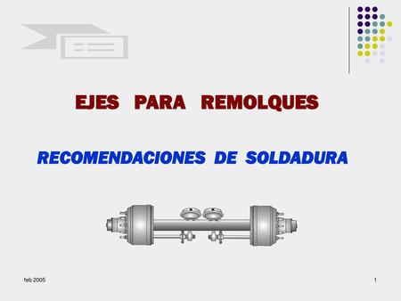 EJES PARA REMOLQUES RECOMENDACIONES DE SOLDADURA feb 2005.