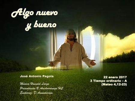 José Antonio Pagola 22 enero 2017 3 Tiempo ordinario – A