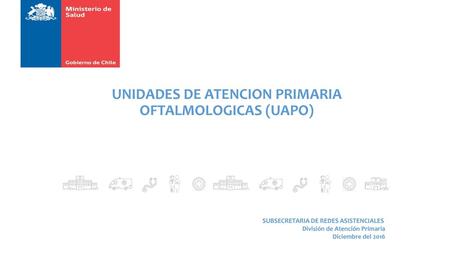 UNIDADES DE ATENCION PRIMARIA OFTALMOLOGICAS (UAPO)