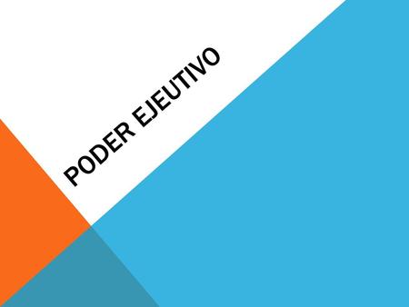 PODER EJEUTIVO.