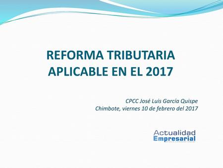 REFORMA TRIBUTARIA APLICABLE EN EL 2017