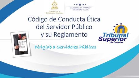 Código de Conducta Ética del Servidor Público y su Reglamento