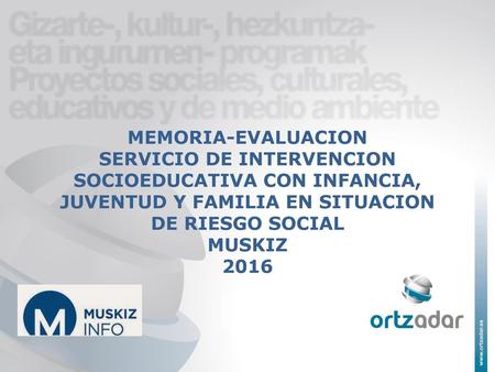 MEMORIA-EVALUACION SERVICIO DE INTERVENCION SOCIOEDUCATIVA CON INFANCIA, JUVENTUD Y FAMILIA EN SITUACION DE RIESGO SOCIAL MUSKIZ 2016.