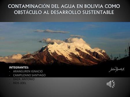 CONTAMINACIÓN DEL AGUA EN BOLIVIA COMO OBSTÁCULO AL DESARROLLO SUSTENTABLE Se define «el desarrollo sostenible como la satisfacción de «las necesidades.