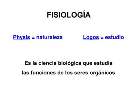 FISIOLOGÍA Physis = naturaleza Logos = estudio