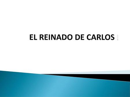 EL REINADO DE CARLOS I.