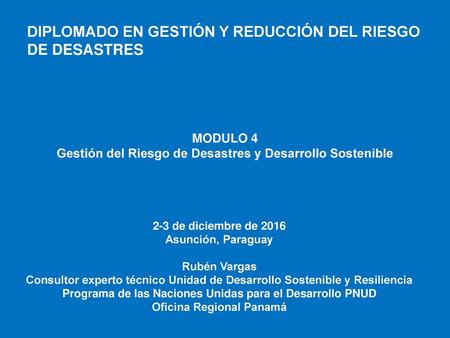 DIPLOMADO EN GESTIÓN Y REDUCCIÓN DEL RIESGO DE DESASTRES