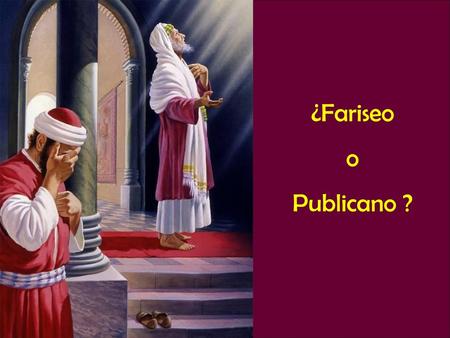 ¿Fariseo o Publicano ?.