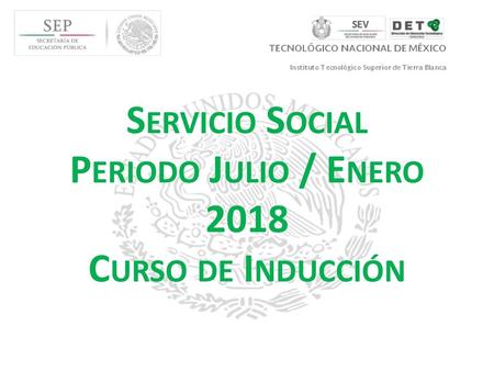 Servicio Social Periodo Julio / Enero 2018 Curso de Inducción.
