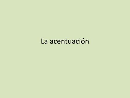 La acentuación.