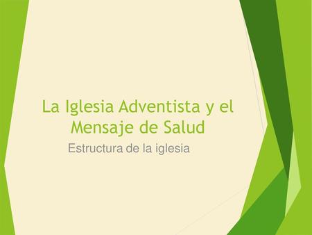 La Iglesia Adventista y el Mensaje de Salud Estructura de la iglesia.