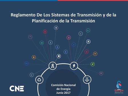 Reglamento De Los Sistemas de Transmisión y de la Planificación de la Transmisión Comisión Nacional de Energía Junio 2017 CNE.