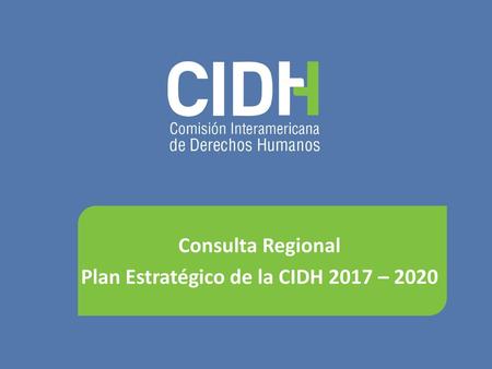 Plan Estratégico de la CIDH 2017 – 2020
