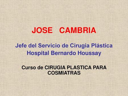 JOSE CAMBRIA Jefe del Servicio de Cirugía Plástica