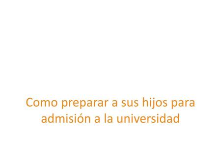 Como preparar a sus hijos para admisión a la universidad