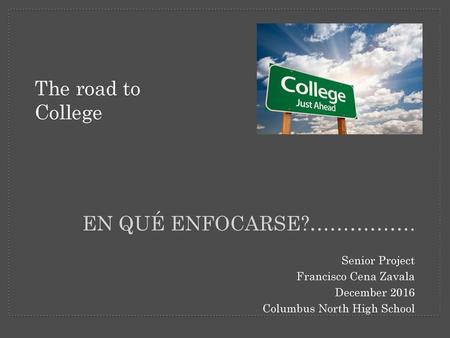 The road to College EN QUÉ ENFOCARSE?……………. Senior Project