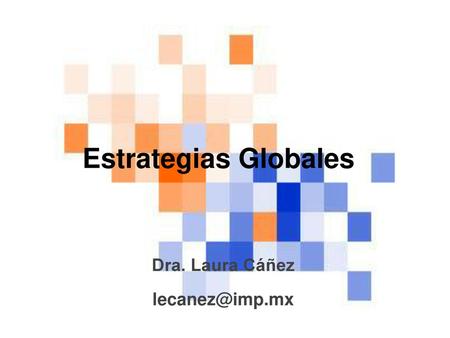 Dra. Laura Cáñez lecanez@imp.mx Estrategias Globales Dra. Laura Cáñez lecanez@imp.mx.