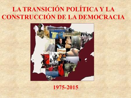 LA TRANSICIÓN POLÍTICA Y LA CONSTRUCCIÓN DE LA DEMOCRACIA