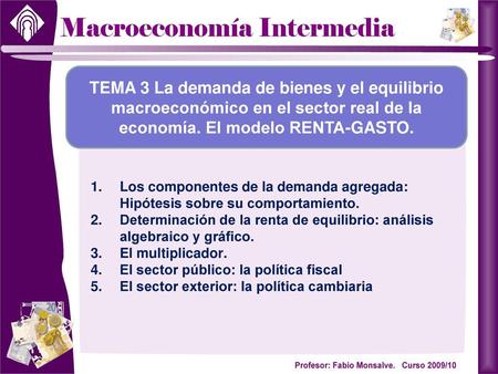 TEMA 3 La demanda de bienes y el equilibrio macroeconómico en el sector real de la economía. El modelo RENTA-GASTO. Los componentes de la demanda agregada: