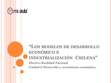 “Los modelos de desarrollo económico e industrialización Chilena”