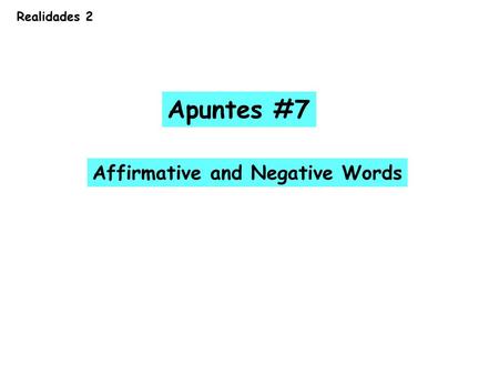 Realidades 2 Apuntes #7 Affirmative and Negative Words.