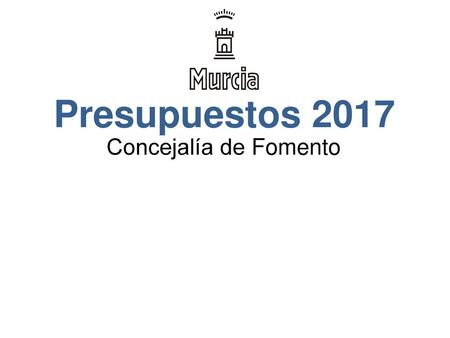 Presupuestos 2017 Concejalía de Fomento.