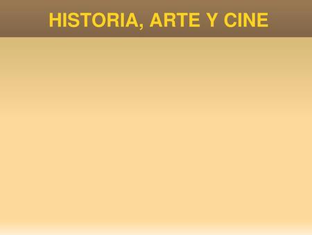 HISTORIA, ARTE Y CINE.