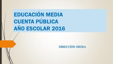 EDUCACIÓN MEDIA CUENTA PÚBLICA AÑO ESCOLAR 2016
