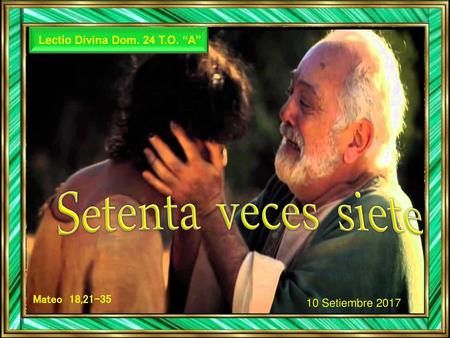 Setenta veces siete Lectio Divina Dom. 24 T.O. “A” Mateo 18,21-35