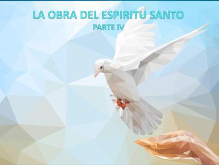 LA OBRA DEL ESPIRITU SANTO PARTE IV