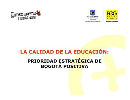 LA CALIDAD DE LA EDUCACIÓN: PRIORIDAD ESTRATÉGICA DE BOGOTÁ POSITIVA