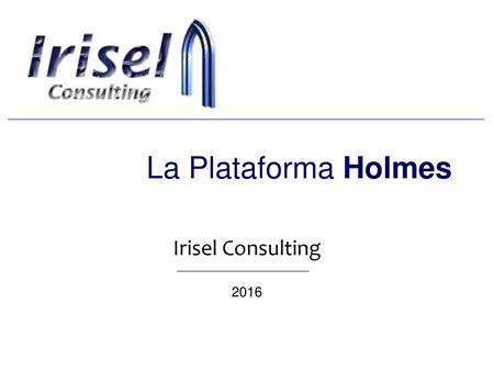 La Plataforma Holmes Irisel Consulting 2016.