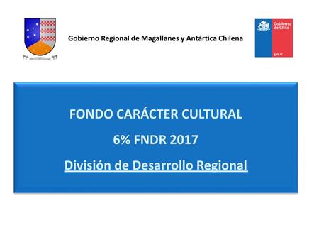 FONDO CARÁCTER CULTURAL 6% FNDR 2017 División de Desarrollo Regional
